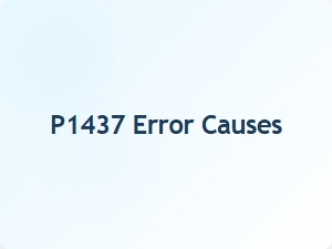P1437 Error Causes and Solutions