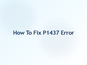 How to Fix P1437 Error Step by Step
