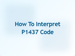 How to Interpret P1437 Code